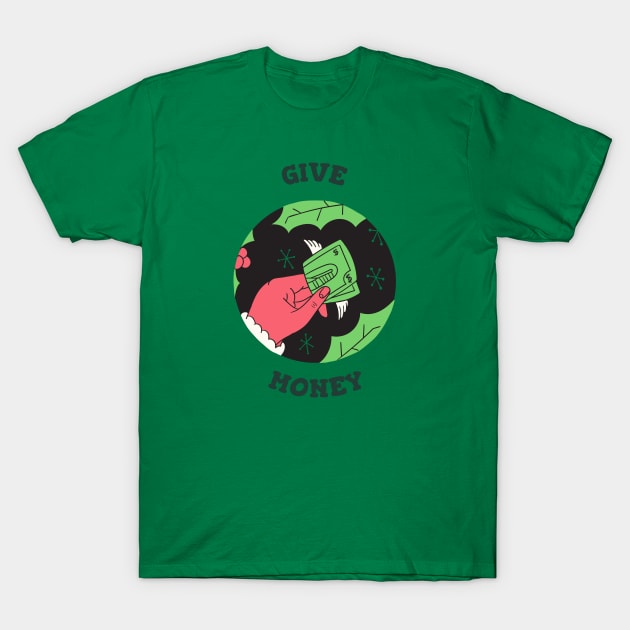 Give Money T-Shirt by sydorko